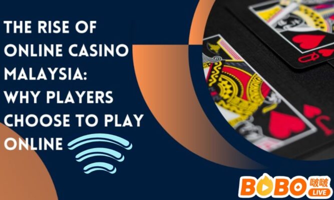 The Rise of Online Casinos in Malaysia: Why Players Are Switching to Digital Gaming